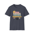 You Cannot Escape Happiness:) T-Shirt