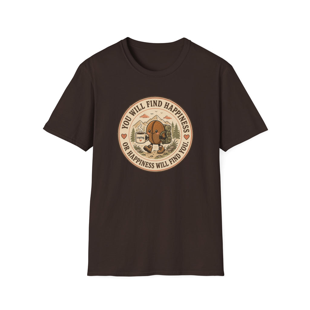 You will find happiness or it will find you coffee bean T-Shirt
