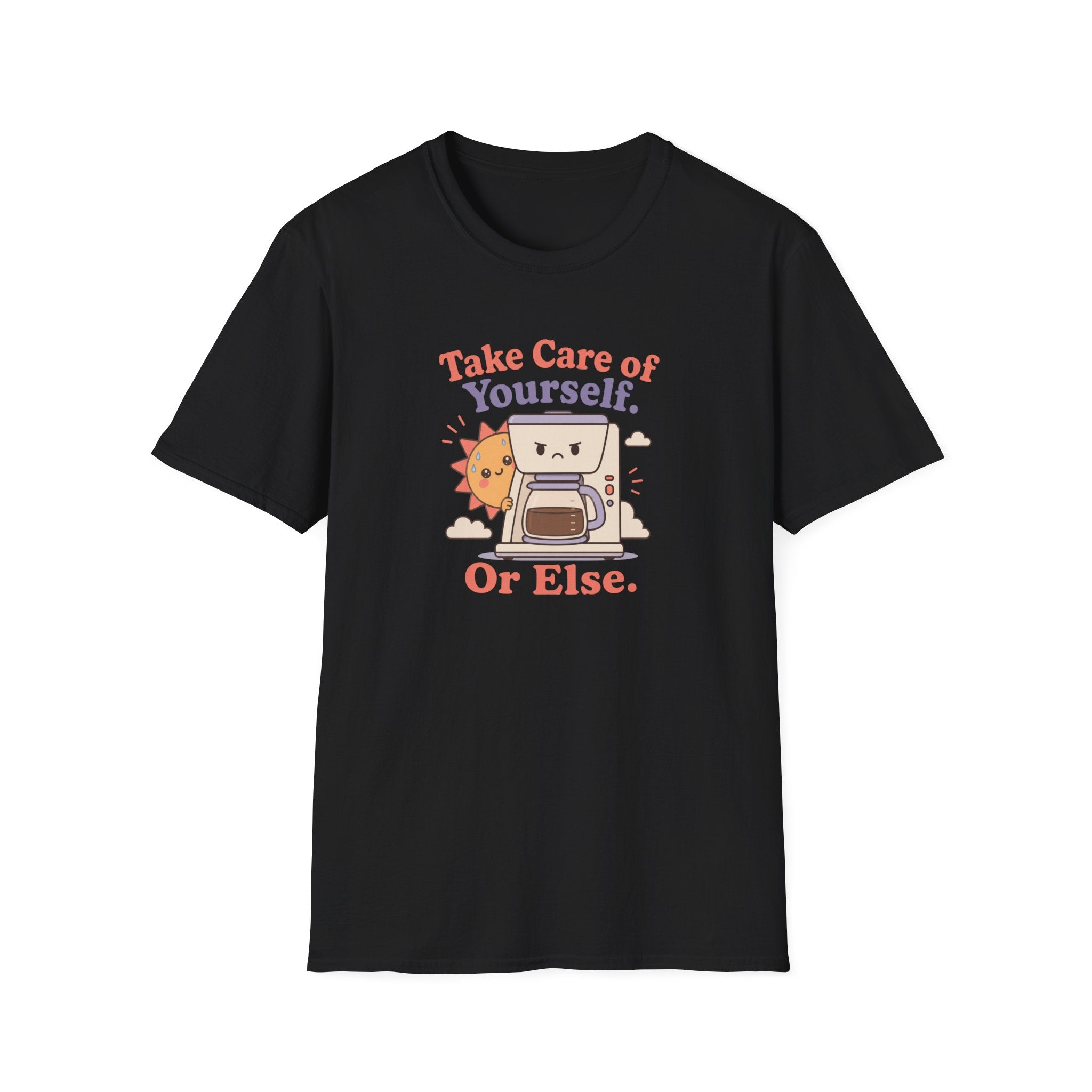 Take care of yourself or else coffee maker T-Shirt