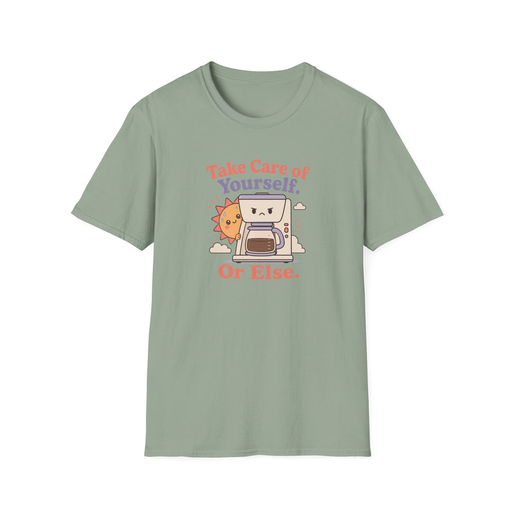 Take care of yourself or else coffee maker T-Shirt