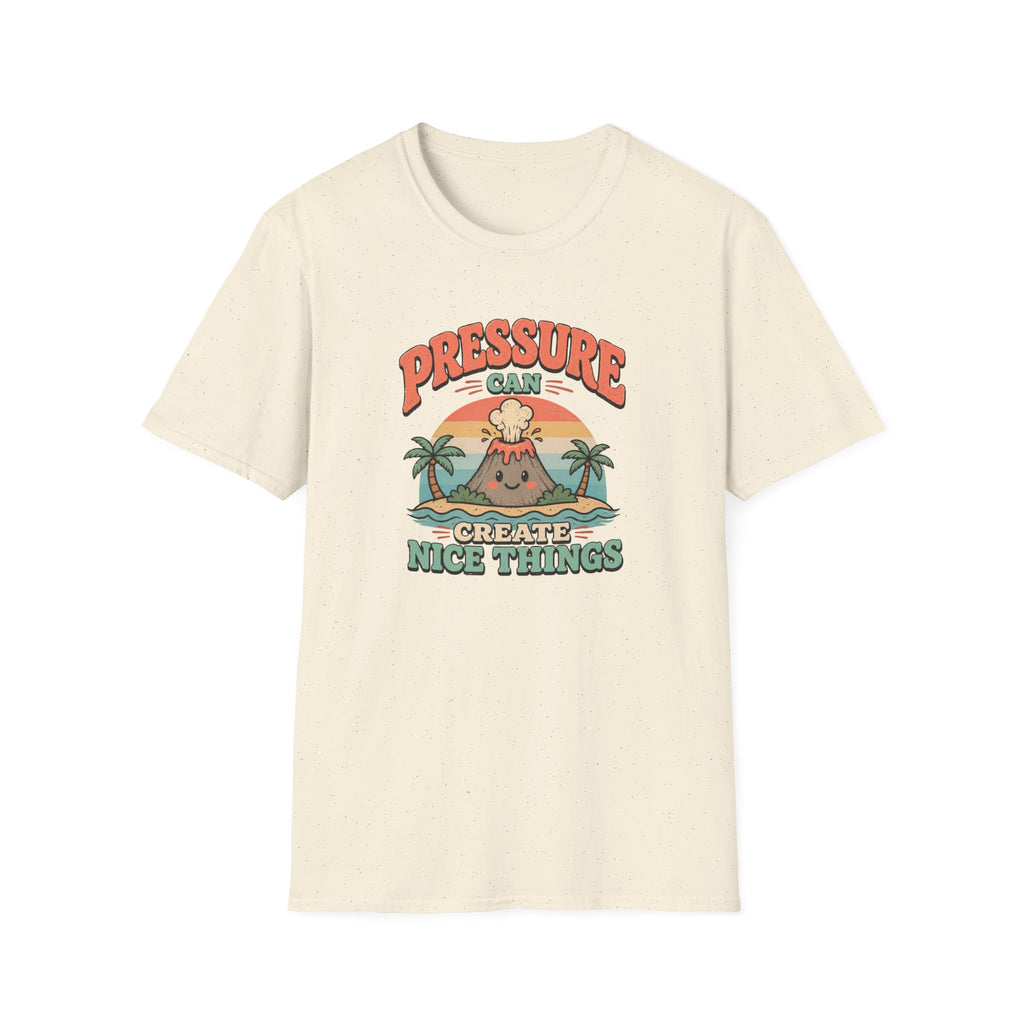 Pressure can create nice things island T-Shirt