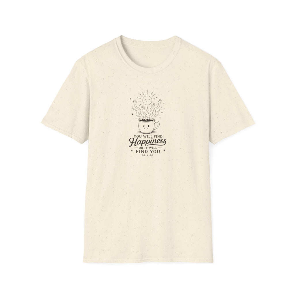 You will find happiness or it will find you ominous coffee T-Shirt