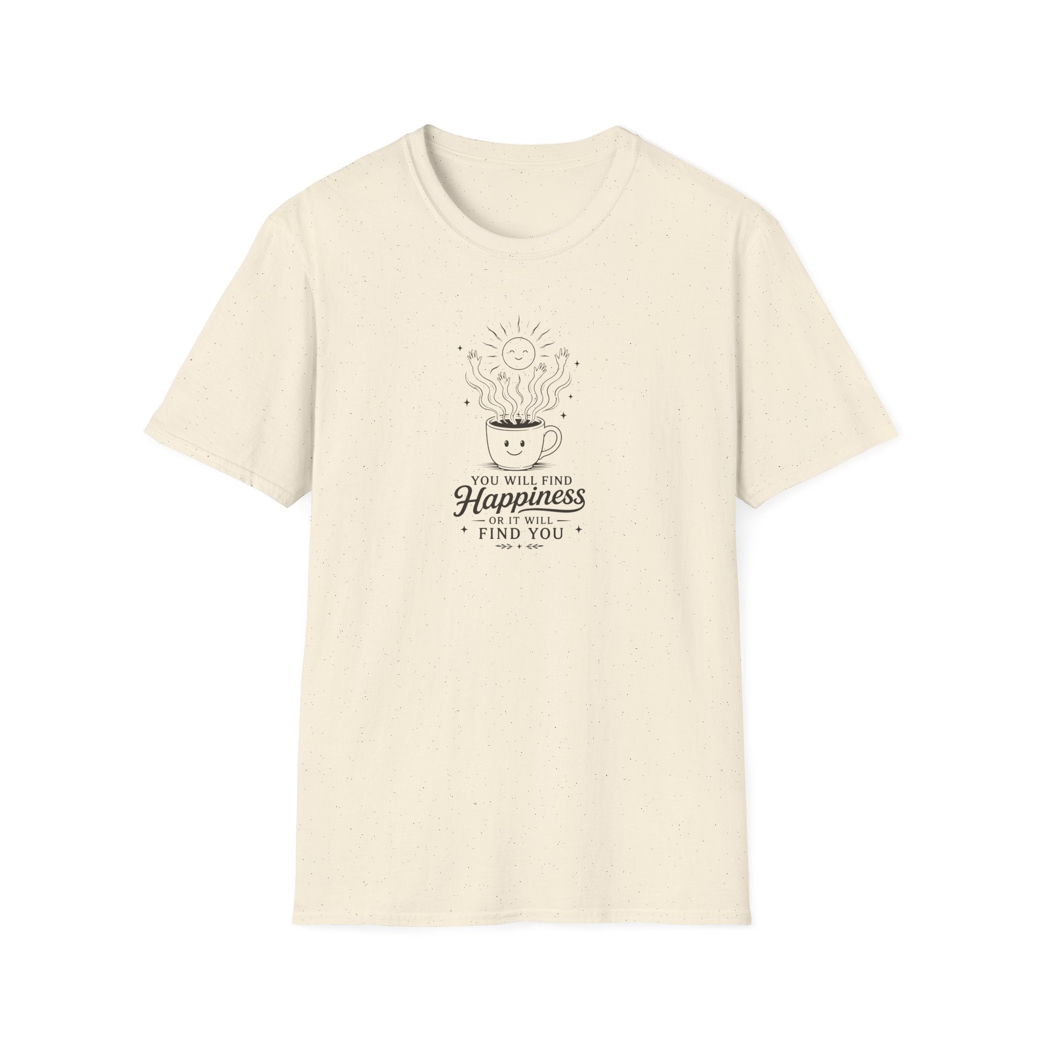 You will find happiness or it will find you ominous coffee T-Shirt