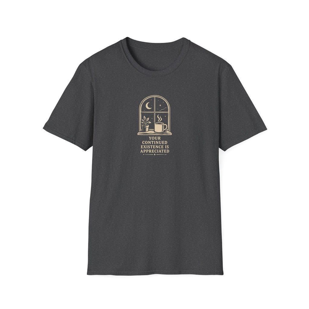Your Continued Existence is Appreciated Coffee T-Shirt