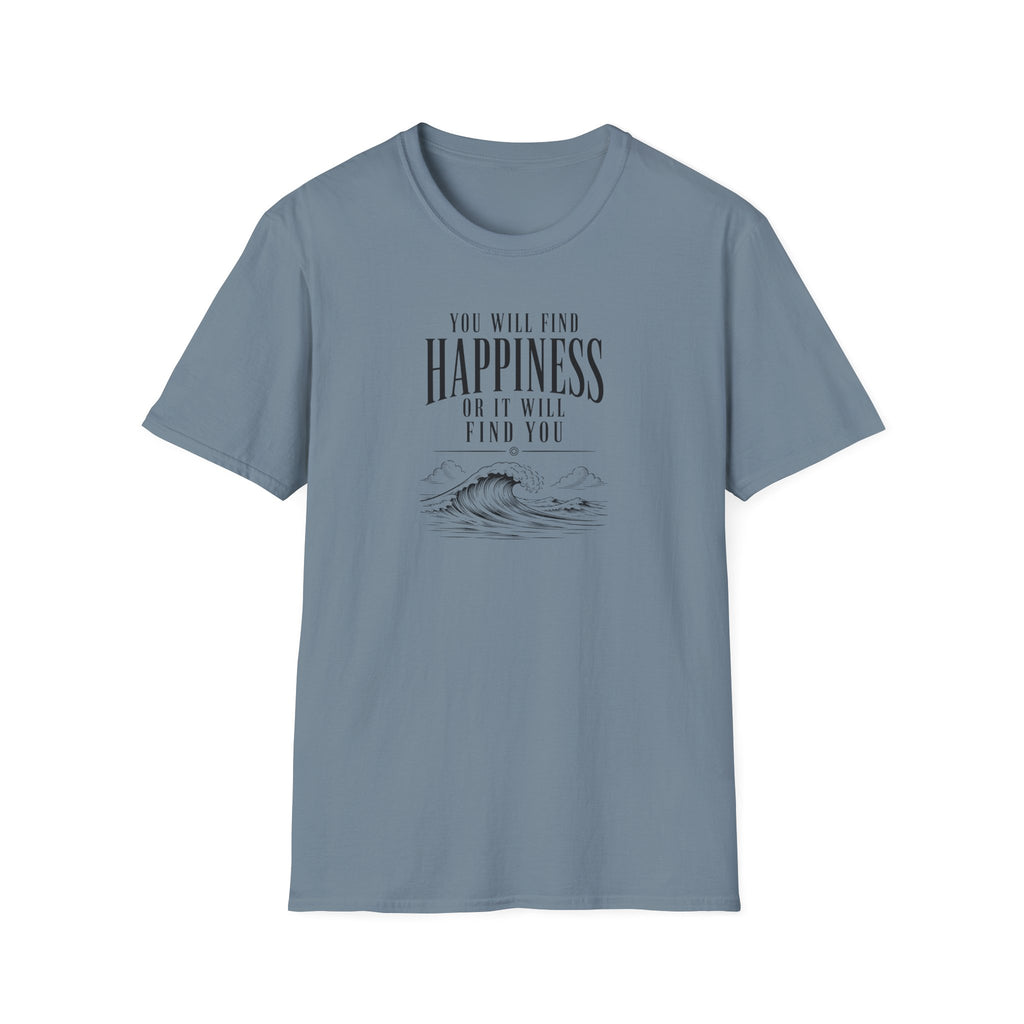 You will find happiness or it will find you ocean T-Shirt
