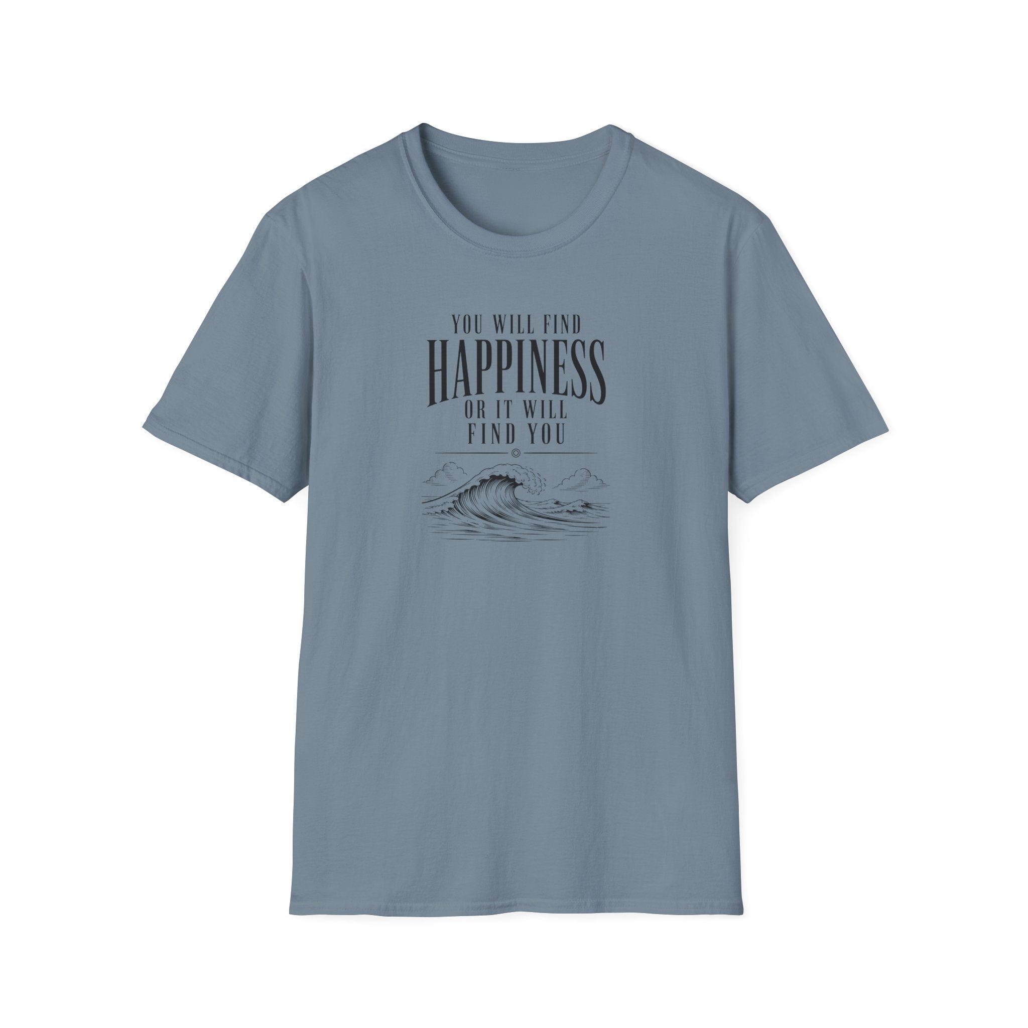 You will find happiness or it will find you ocean T-Shirt