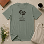 The horrors persist but so does the coffee T-Shirt