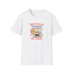 Take care of yourself or else coffee maker T-Shirt