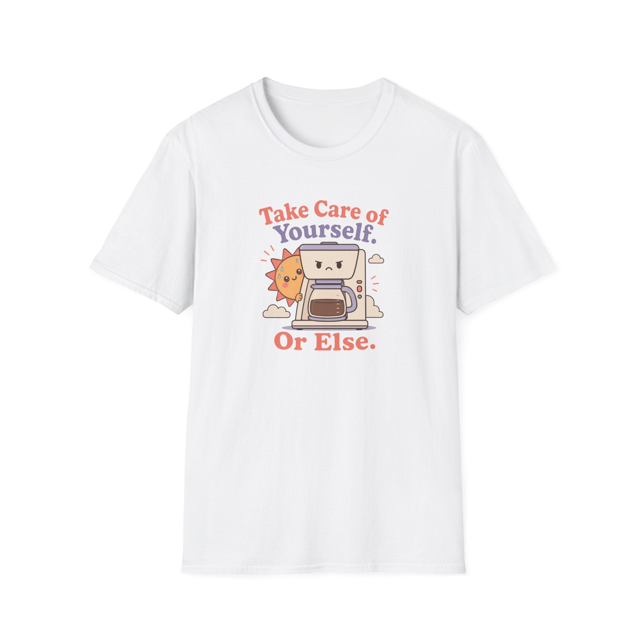 Take care of yourself or else coffee maker T-Shirt