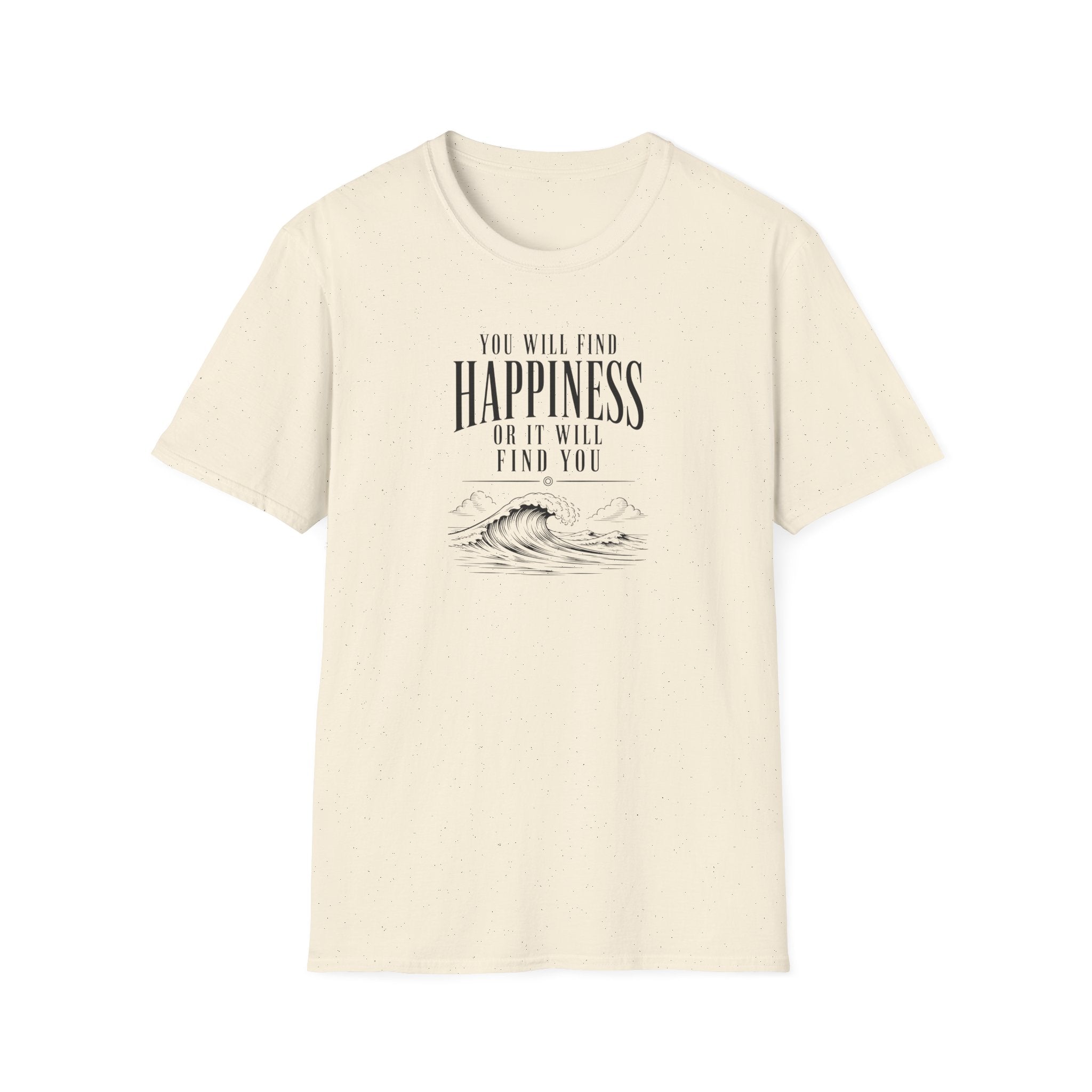 You will find happiness or it will find you ocean T-Shirt