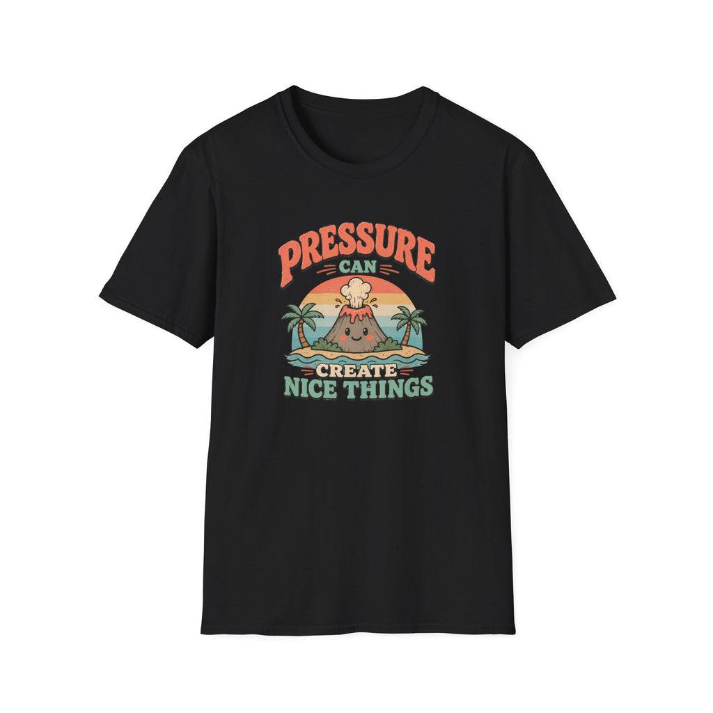 Pressure can create nice things island T-Shirt