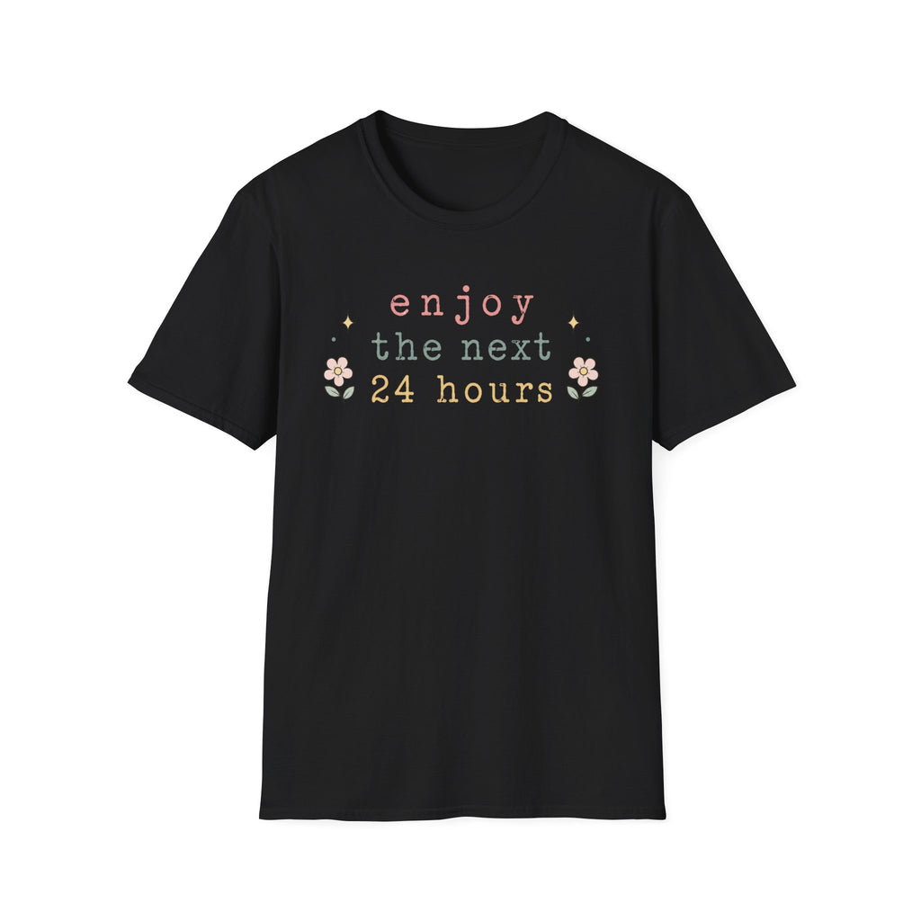 Enjoy the Next 24 hours text T-Shirt