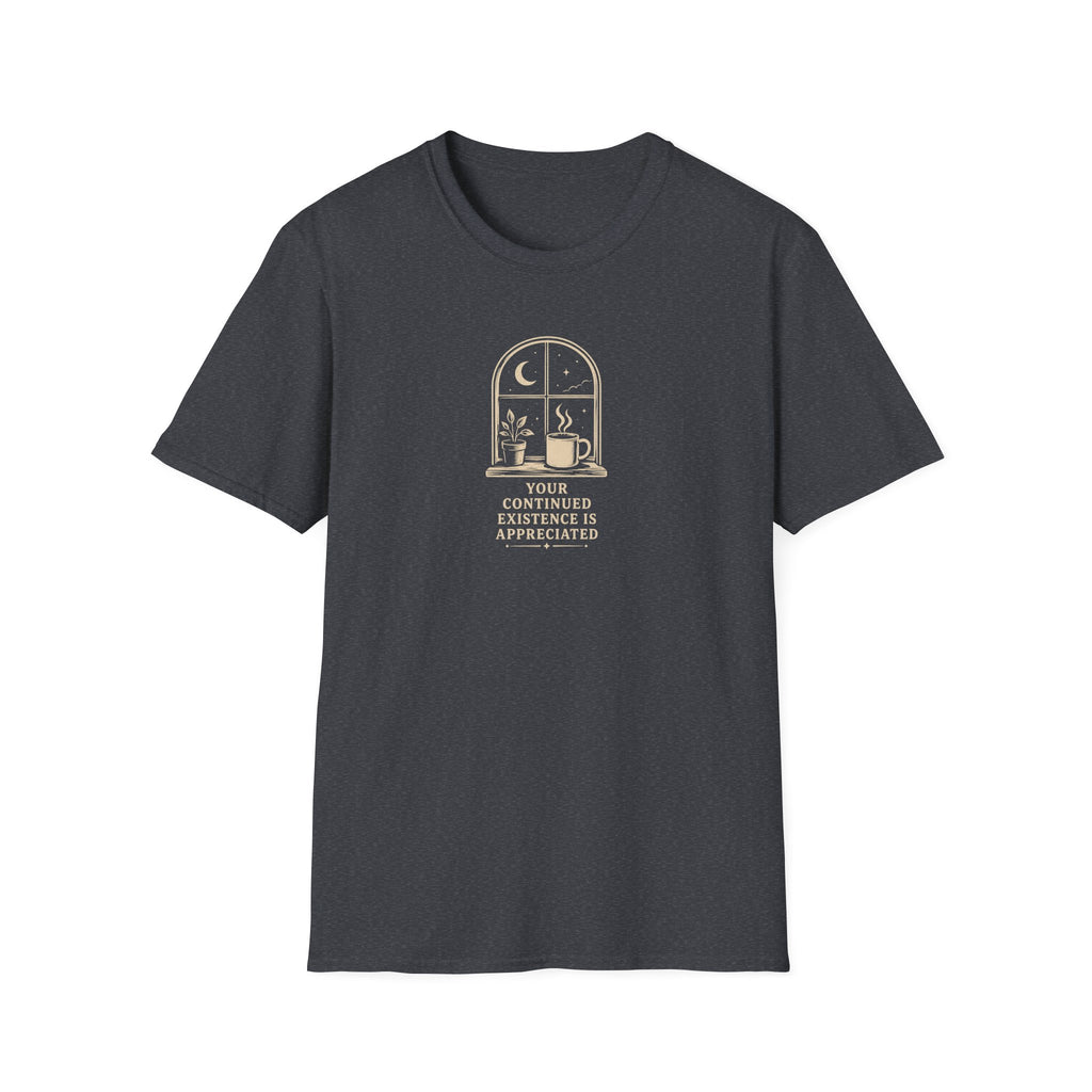 Your Continued Existence is Appreciated Coffee T-Shirt