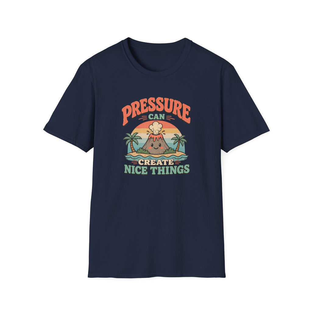Pressure can create nice things island T-Shirt