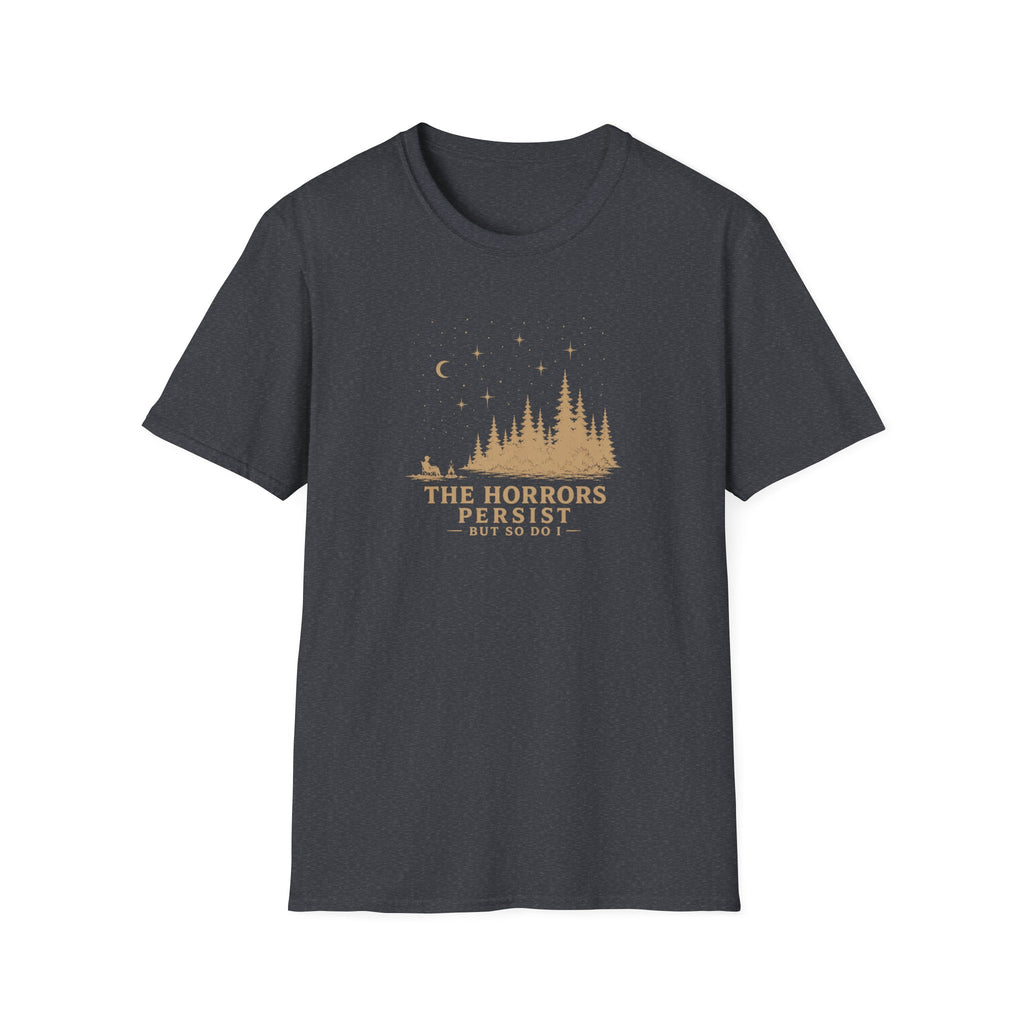 The horrors persist but so do I retro outdoors T-Shirt