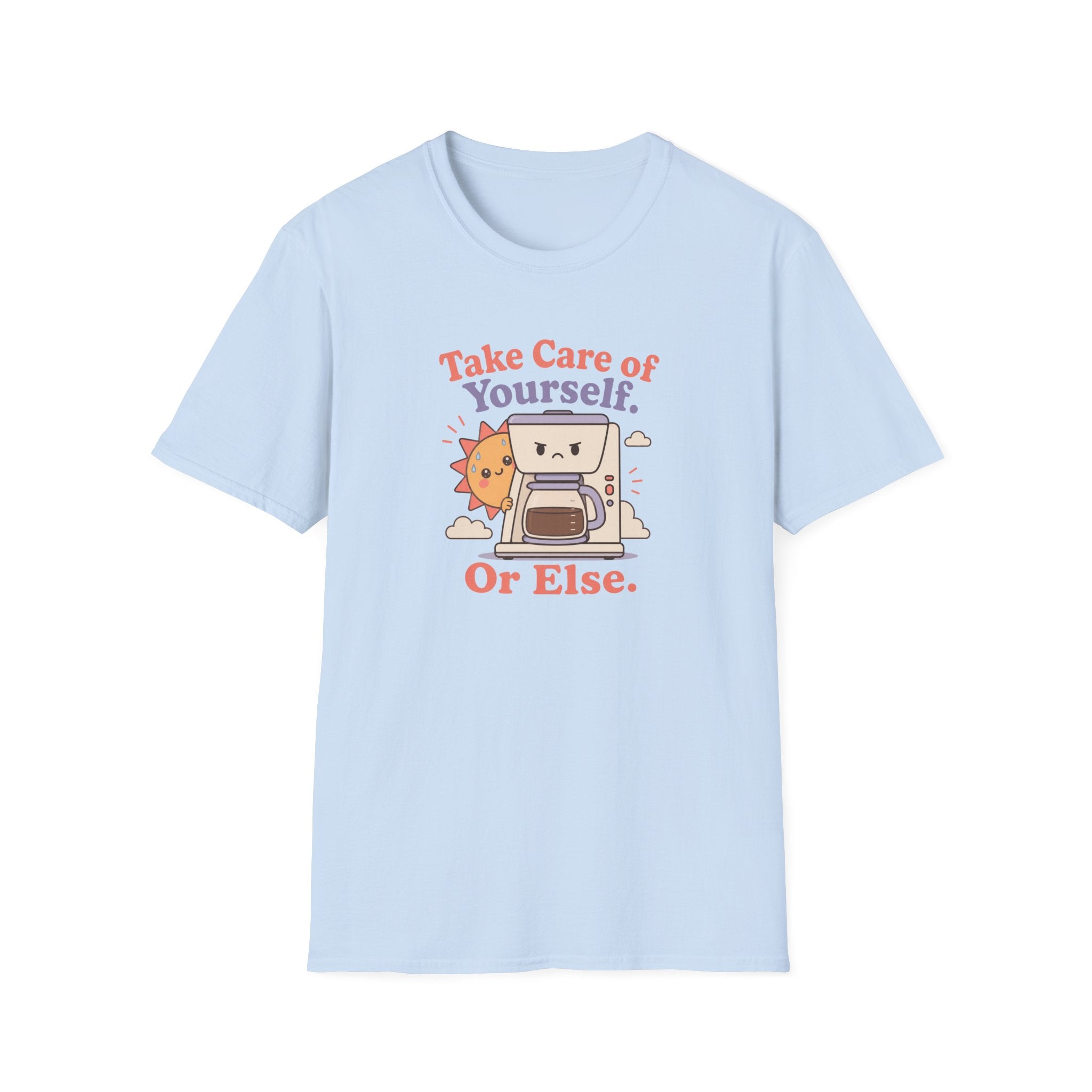 Take care of yourself or else coffee maker T-Shirt