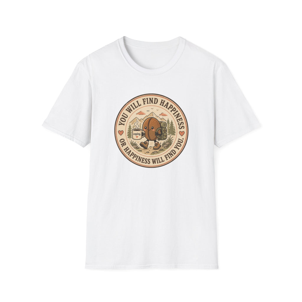 You will find happiness or it will find you coffee bean T-Shirt