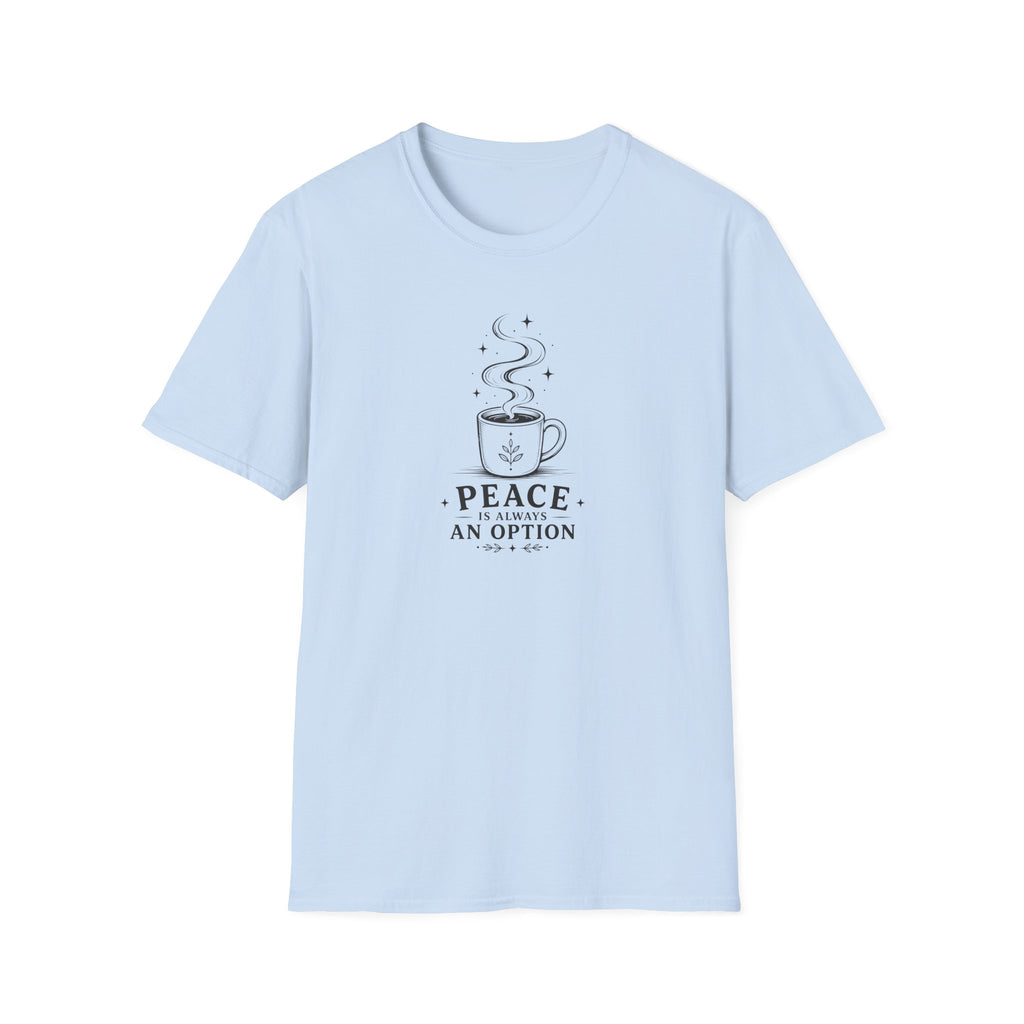 Peace is always an option coffee design 1 T-Shirt