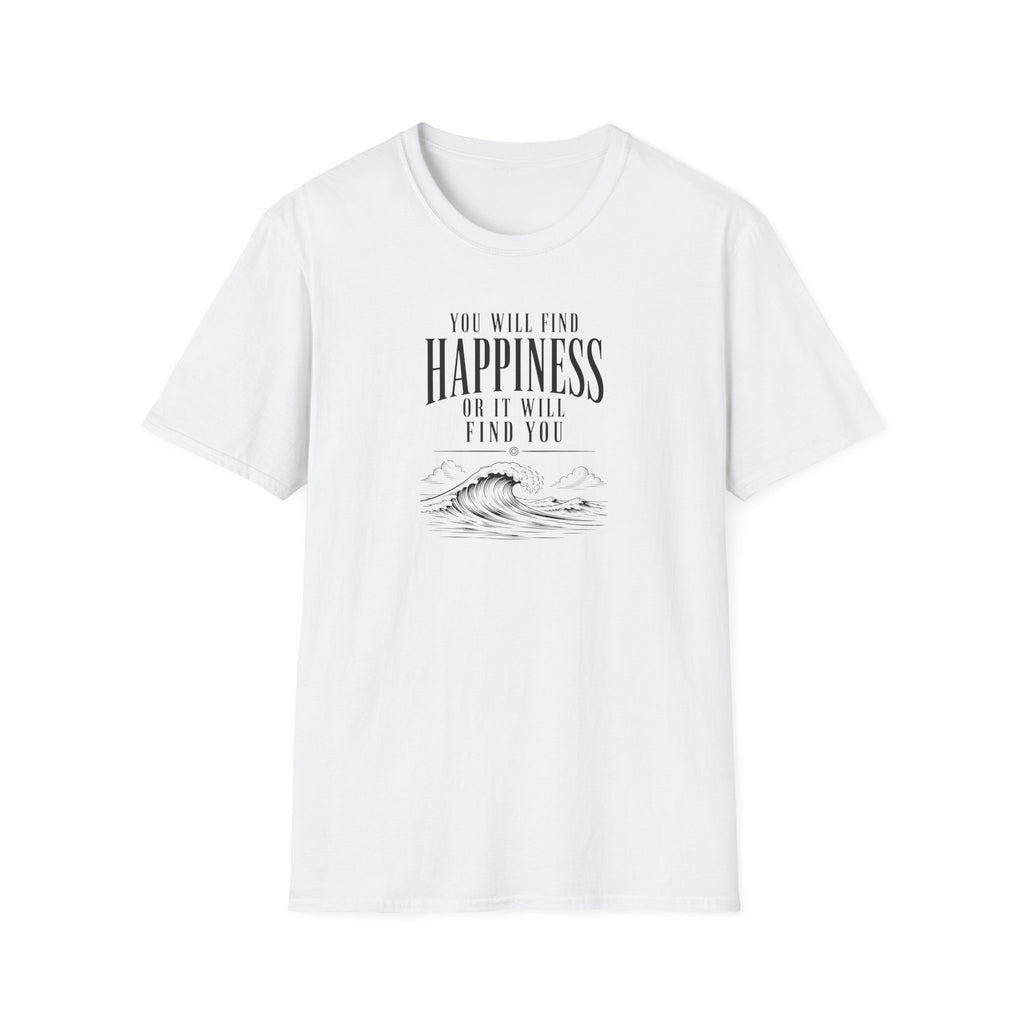 You will find happiness or it will find you ocean T-Shirt