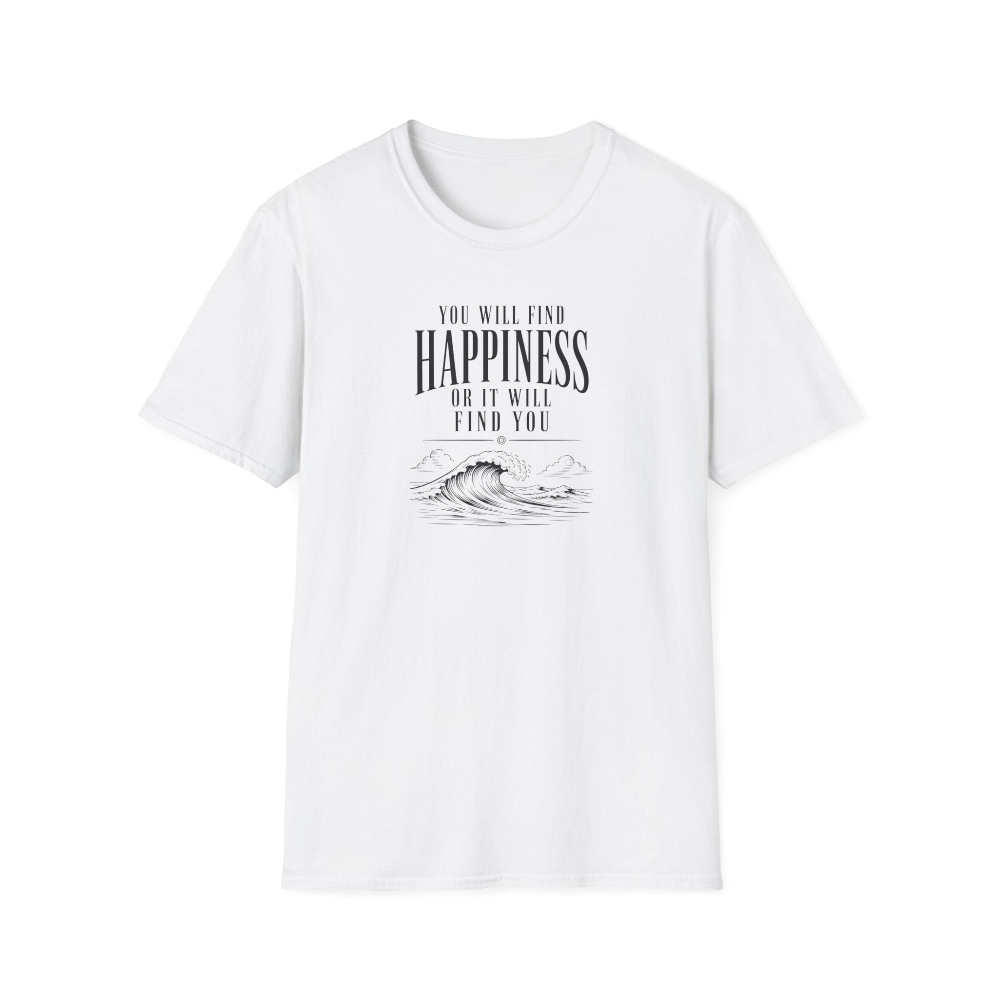 You will find happiness or it will find you ocean T-Shirt