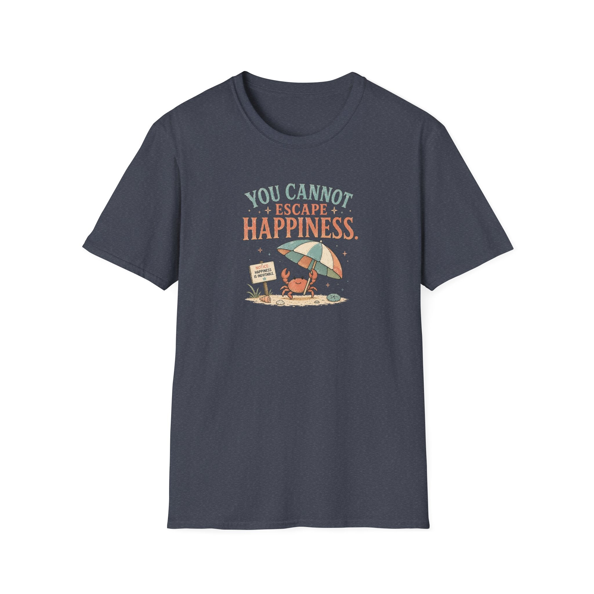 You Cannot Escape Happiness Happy Crab T-Shirt