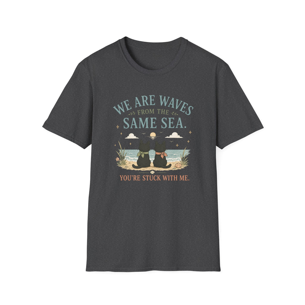 We are Waves from the Same Sea. You're stuck with me anime inspired T-Shirt