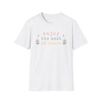 Enjoy the Next 24 hours text T-Shirt