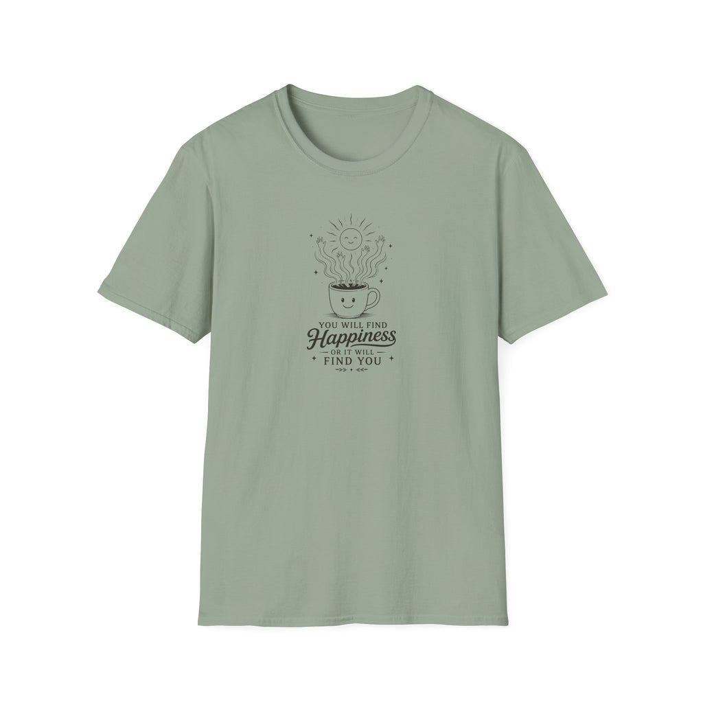 You will find happiness or it will find you ominous coffee T-Shirt