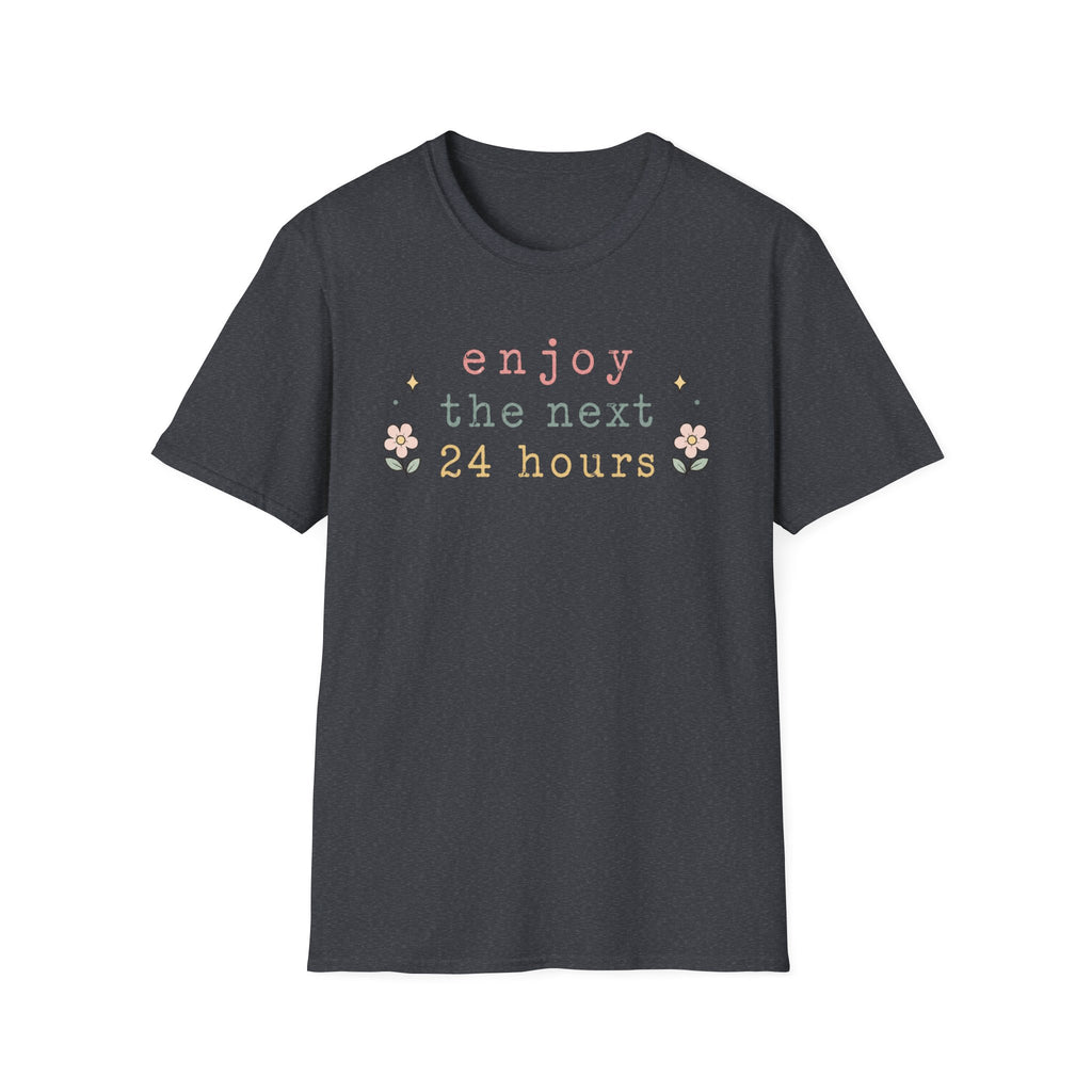Enjoy the Next 24 hours text T-Shirt