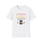 Everyone is Extremely Pretty Pan T-Shirt