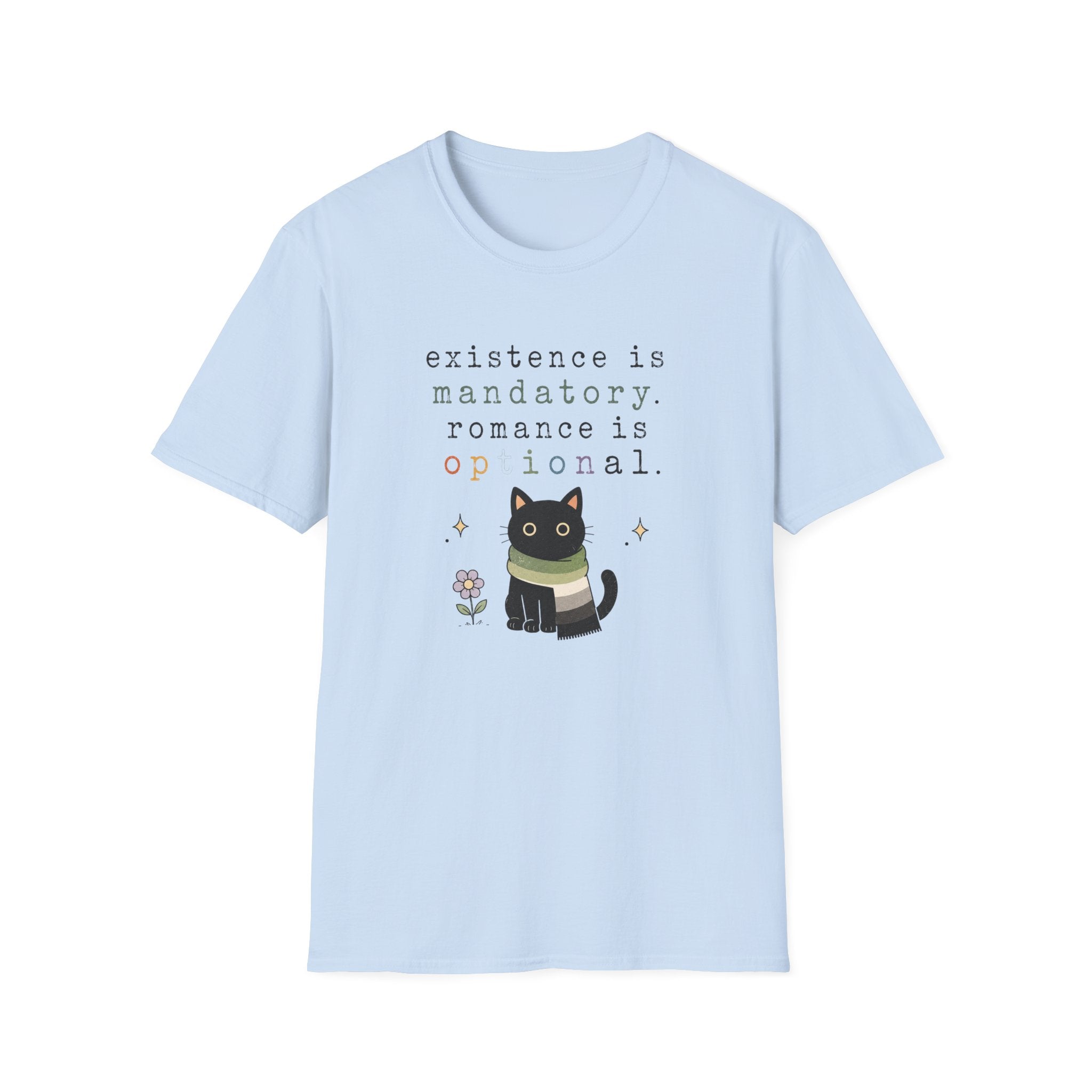 Existence is Mandatory, Romance is Optional T-Shirt