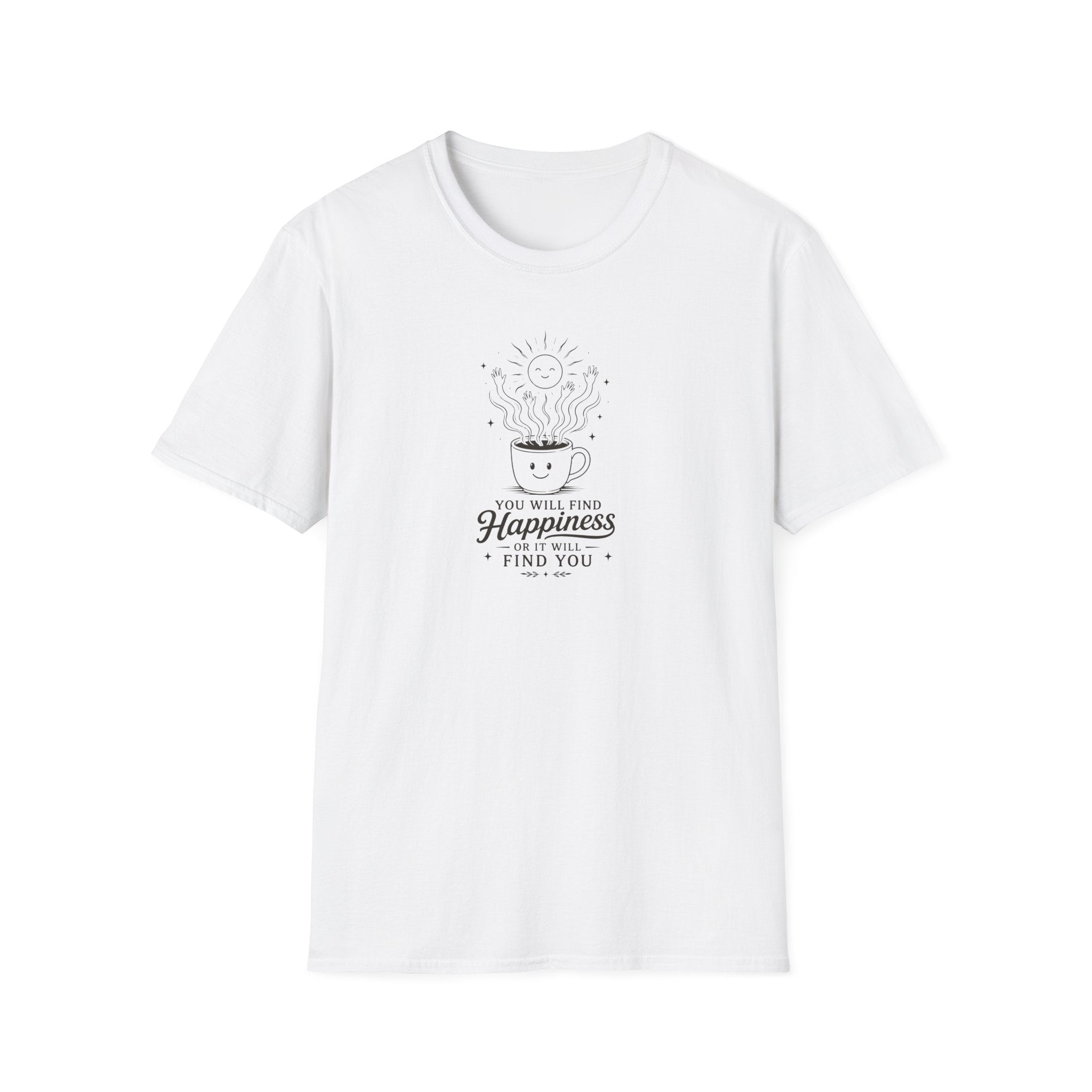 You will find happiness or it will find you ominous coffee T-Shirt