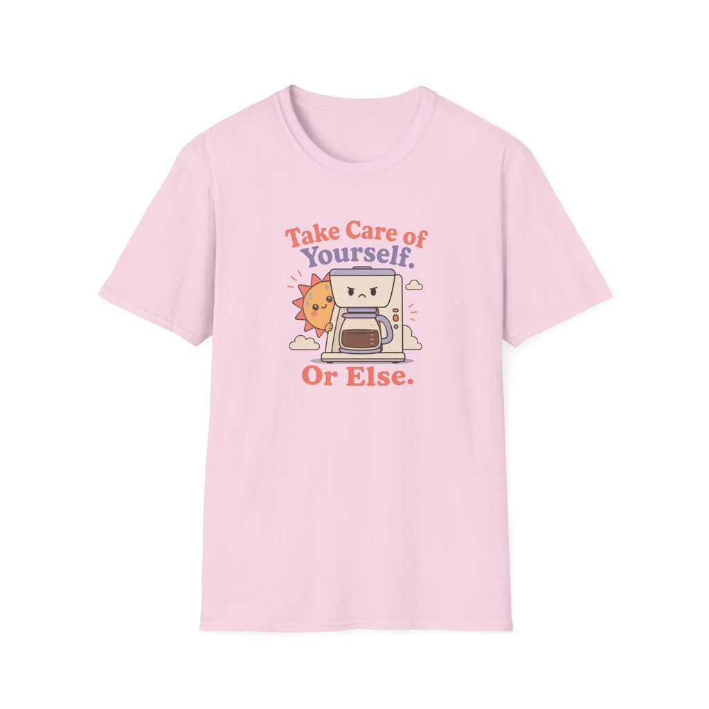 Take care of yourself or else coffee maker T-Shirt