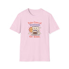 Take care of yourself or else coffee maker T-Shirt