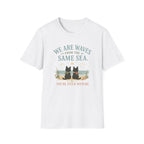 We are Waves from the Same Sea. You're stuck with me anime inspired T-Shirt
