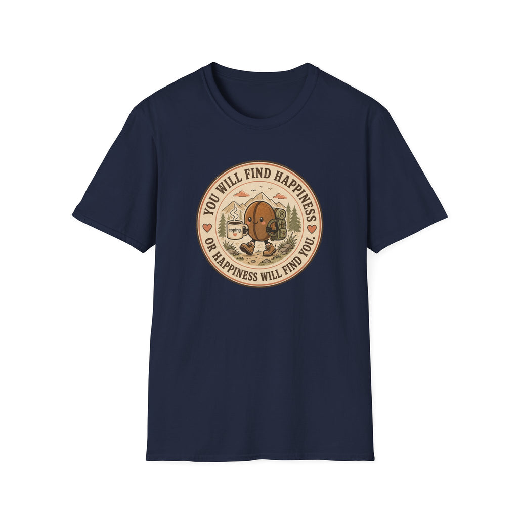 You will find happiness or it will find you coffee bean T-Shirt