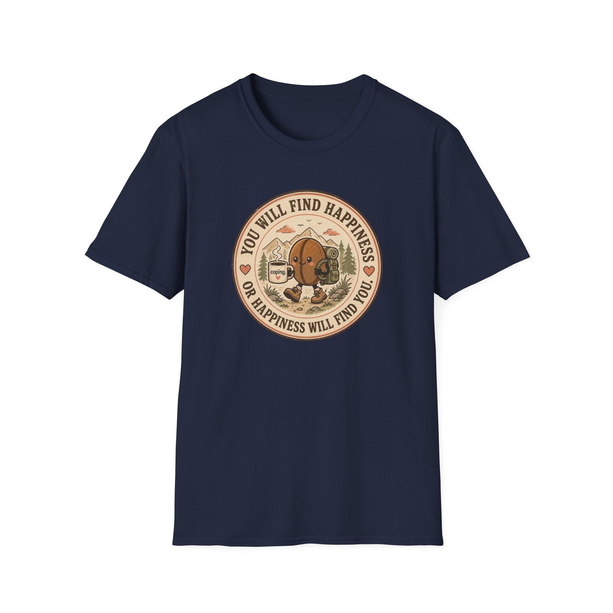 You will find happiness or it will find you coffee bean T-Shirt