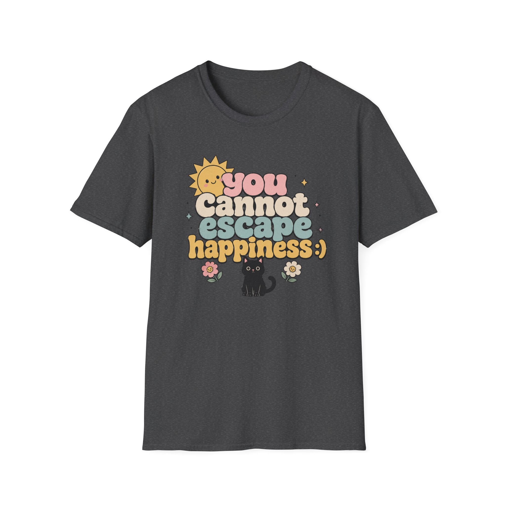 You Cannot Escape Happiness:) T-Shirt