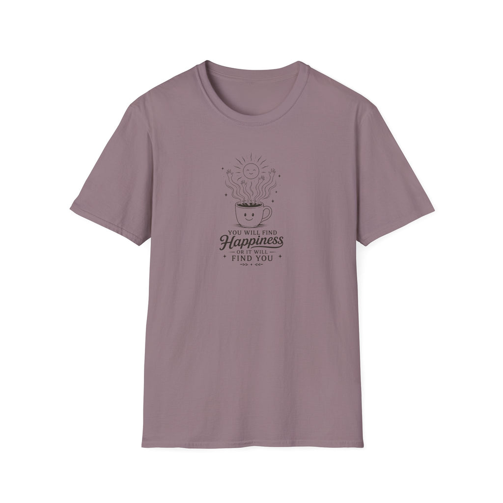 You will find happiness or it will find you ominous coffee T-Shirt