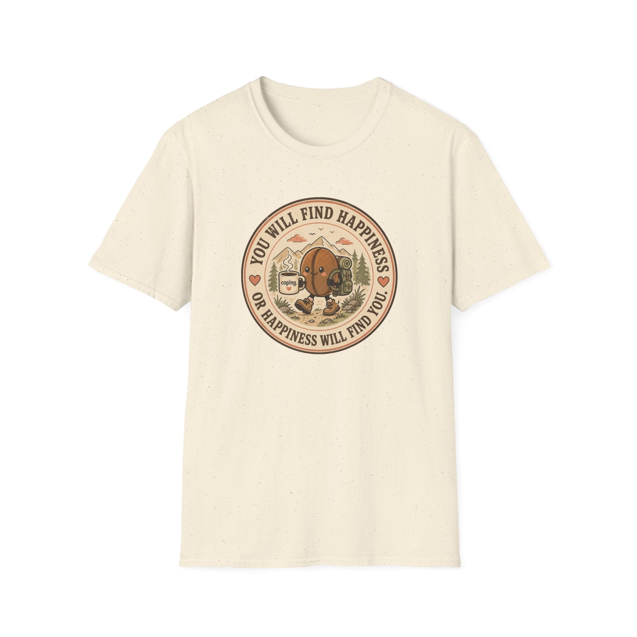 You will find happiness or it will find you coffee bean T-Shirt