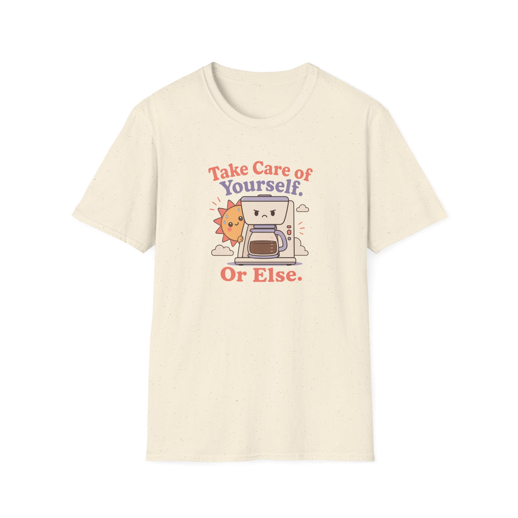 Take care of yourself or else coffee maker T-Shirt