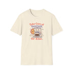 Take care of yourself or else coffee maker T-Shirt