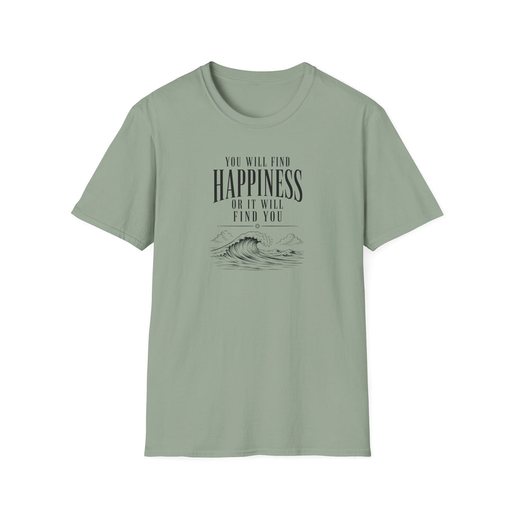 You will find happiness or it will find you ocean T-Shirt