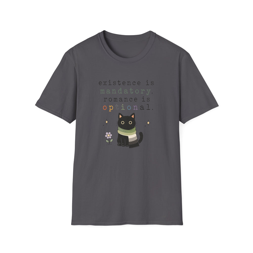 Existence is Mandatory, Romance is Optional T-Shirt