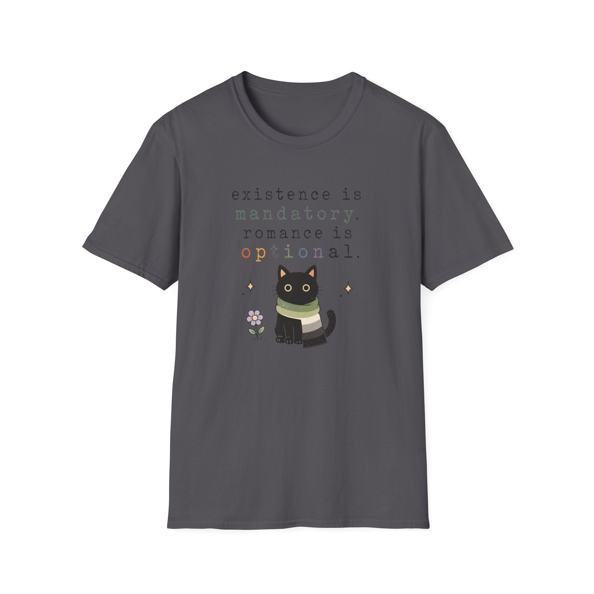 Existence is Mandatory, Romance is Optional T-Shirt