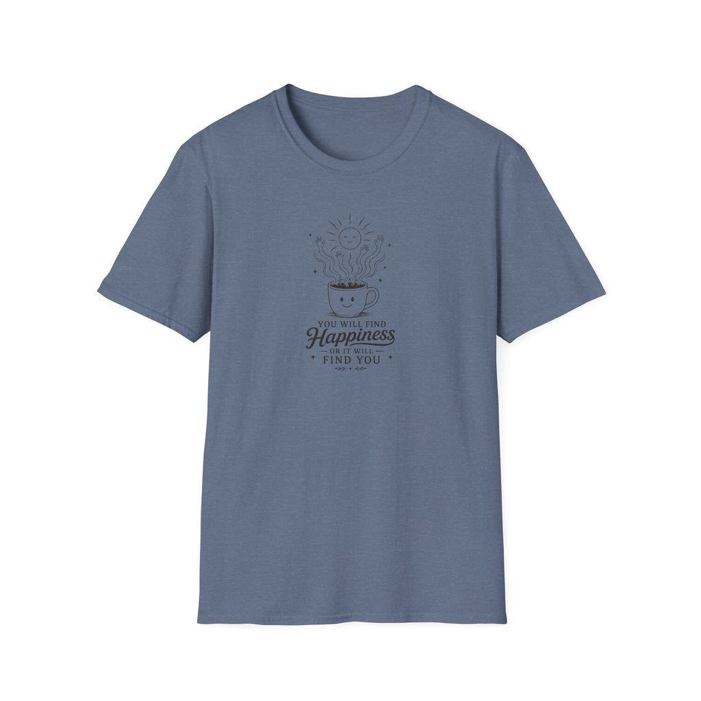 You will find happiness or it will find you ominous coffee T-Shirt
