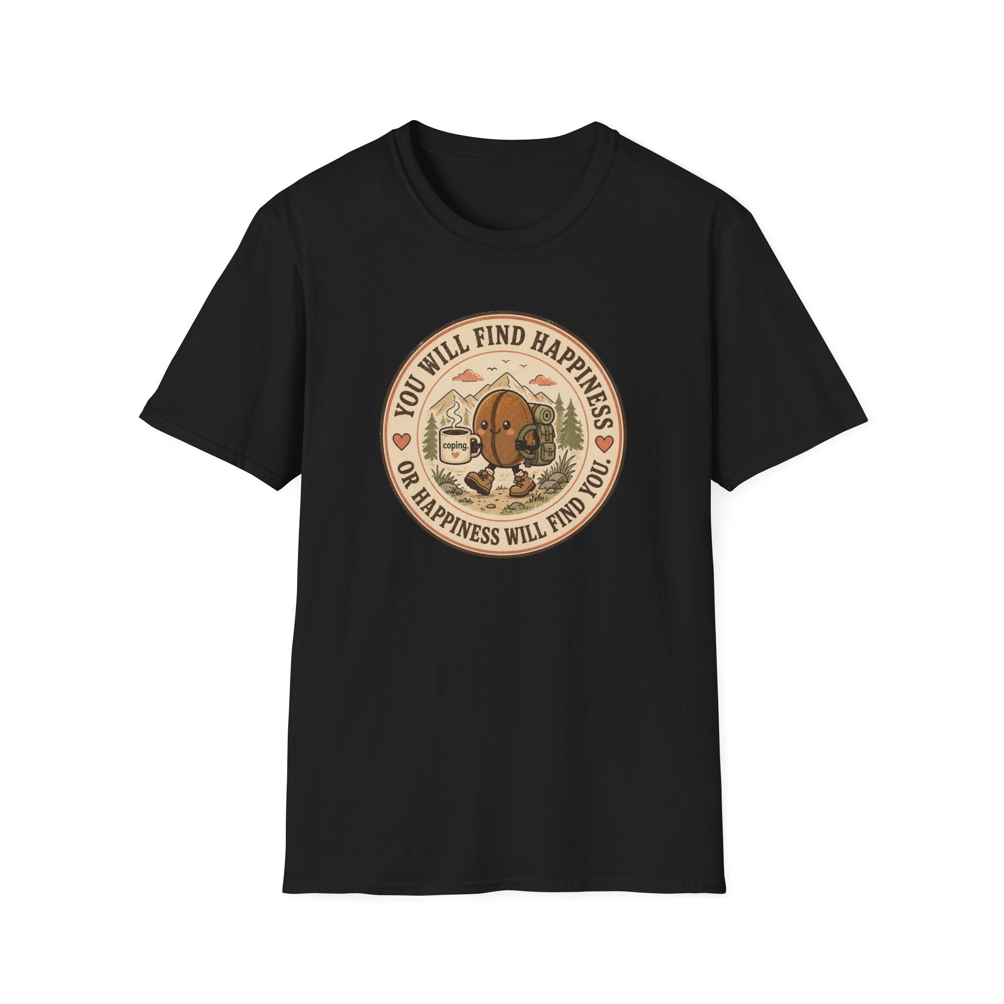 You will find happiness or it will find you coffee bean T-Shirt