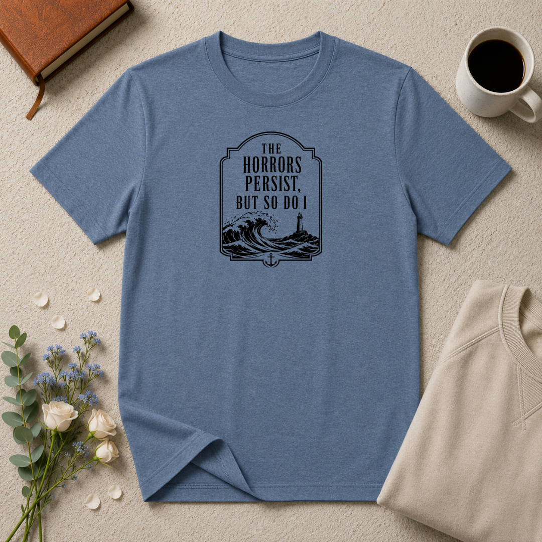 The Horrors Persist but So Do I Ocean T-Shirt