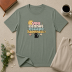 You Cannot Escape Happiness:) T-Shirt