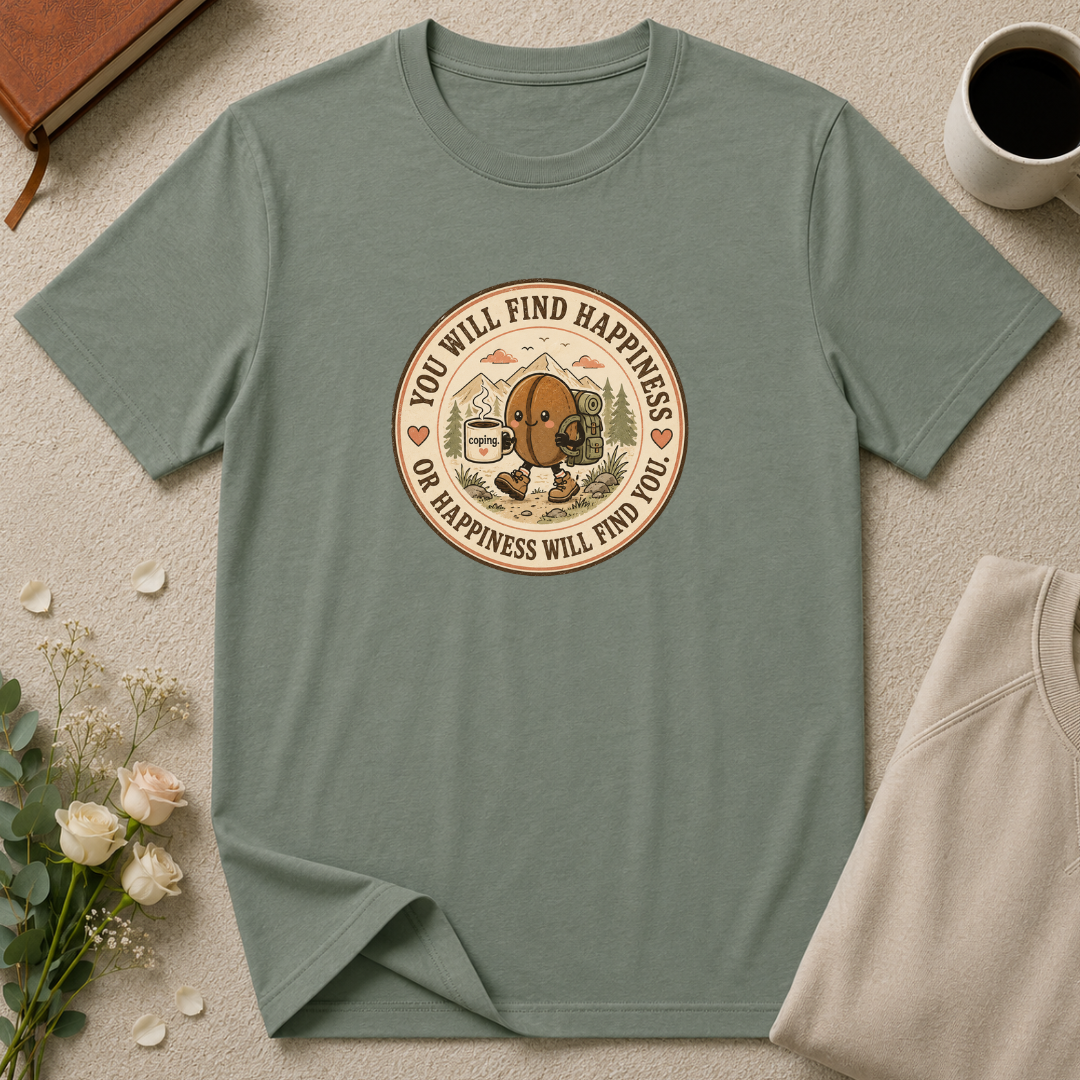 You will find happiness or it will find you coffee bean T-Shirt